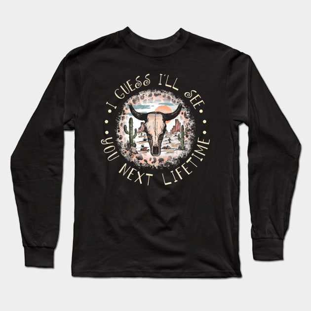 I Guess I'll See You Next Lifetime Leopard Bull-Skull Westerns Desert Long Sleeve T-Shirt by Beetle Golf